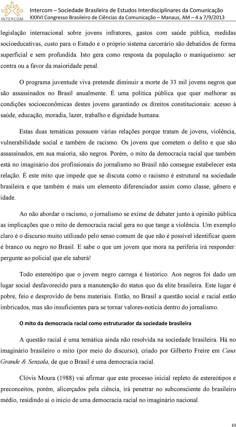 O programa juventude viva pretende diminuir a morte de 33 mil jovens negros que são assassinados no Brasil anualmente.