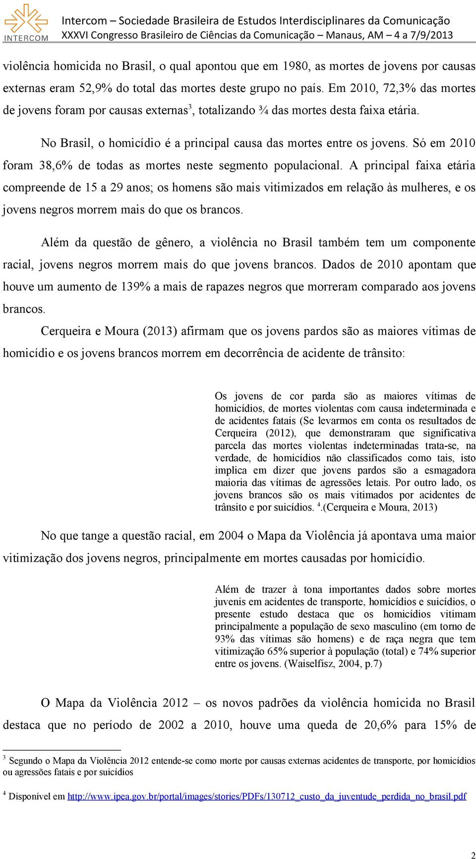 Só em 2010 foram 38,6% de todas as mortes neste segmento populacional.