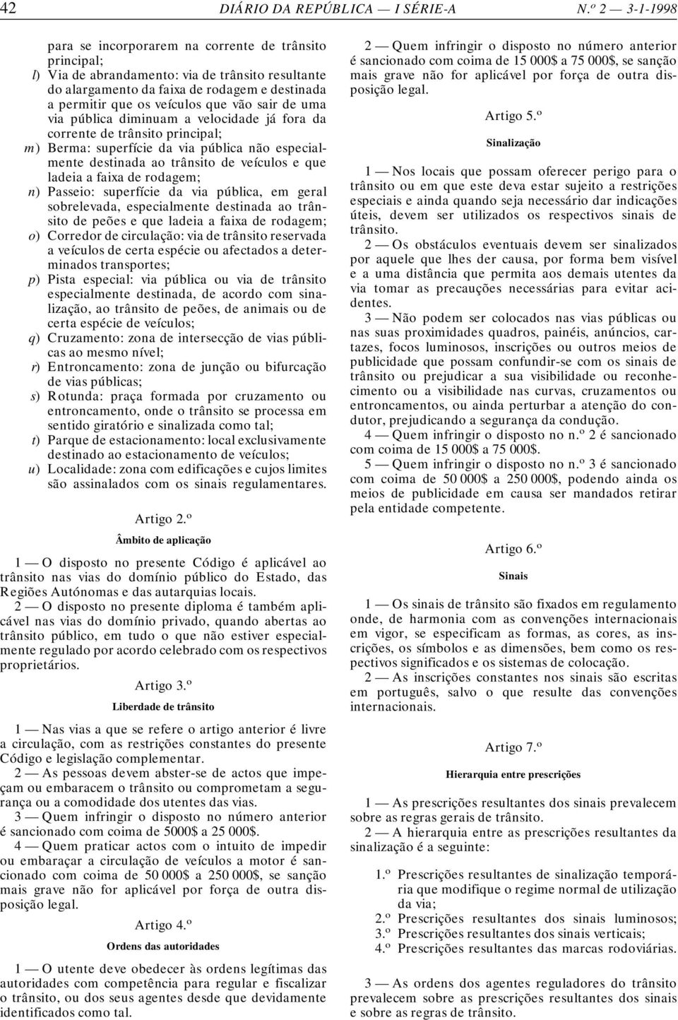 vão sair de uma via pública diminuam a velocidade já fora da corrente de trânsito principal; m) Berma: superfície da via pública não especialmente destinada ao trânsito de veículos e que ladeia a