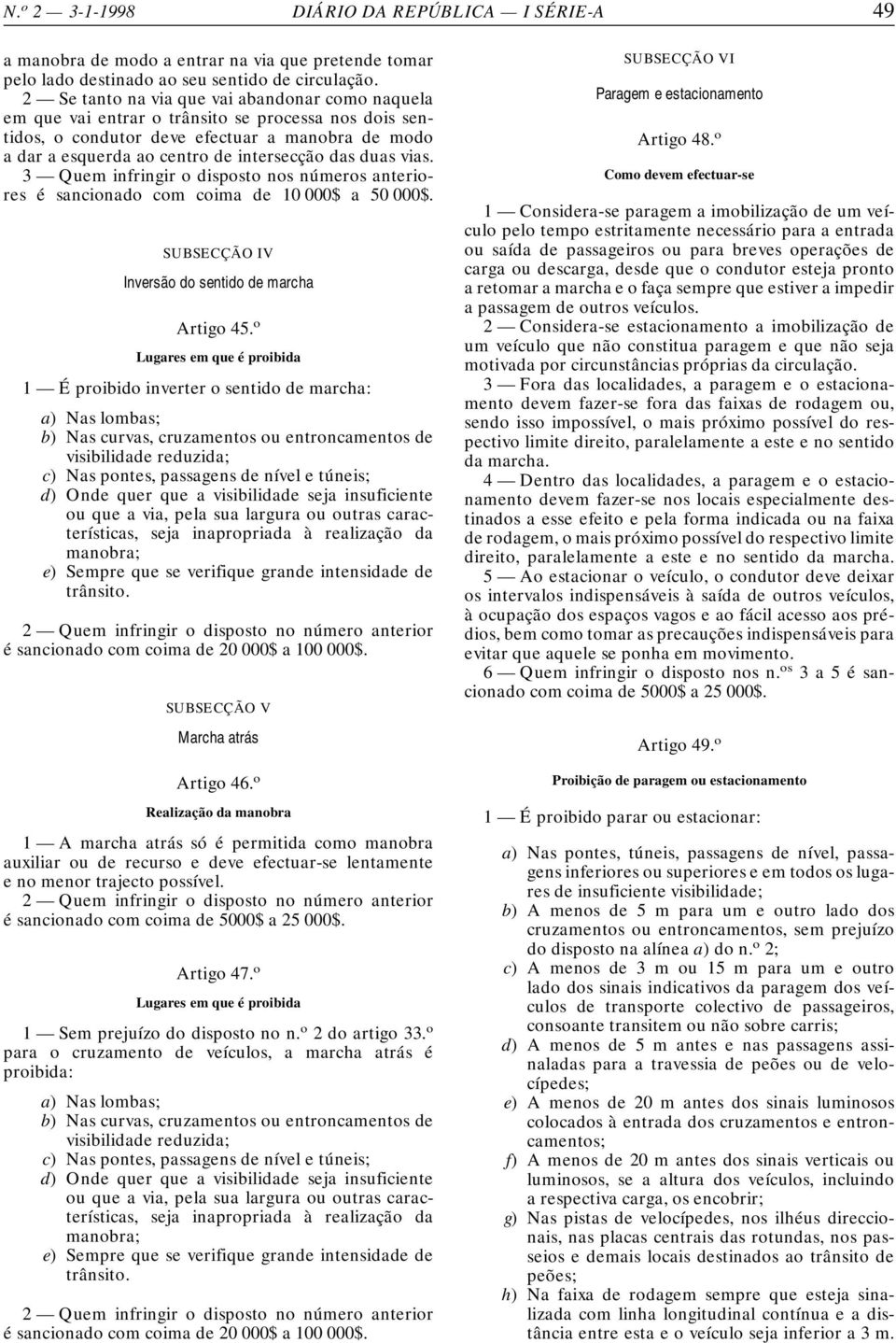 duas vias. 3 Quem infringir o disposto nos números anteriores é sancionado com coima de 10 000$ a 50 000$. SUBSECÇÃO IV Inversão do sentido de marcha Artigo 45.