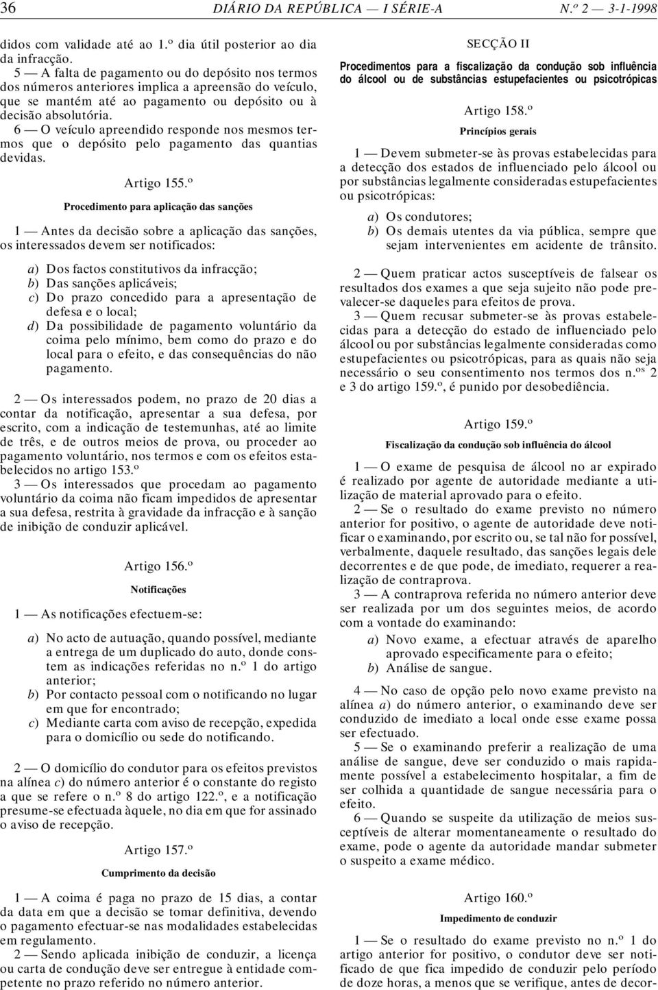 6 O veículo apreendido responde nos mesmos termos que o depósito pelo pagamento das quantias devidas. Artigo 155.