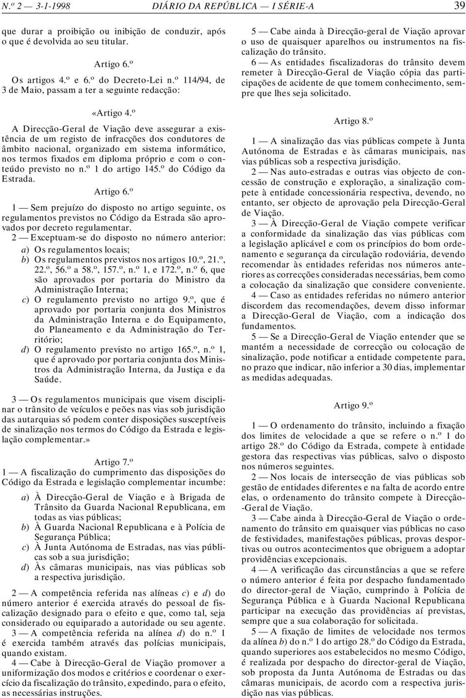 o A Direcção-Geral de Viação deve assegurar a existência de um registo de infracções dos condutores de âmbito nacional, organizado em sistema informático, nos termos fixados em diploma próprio e com