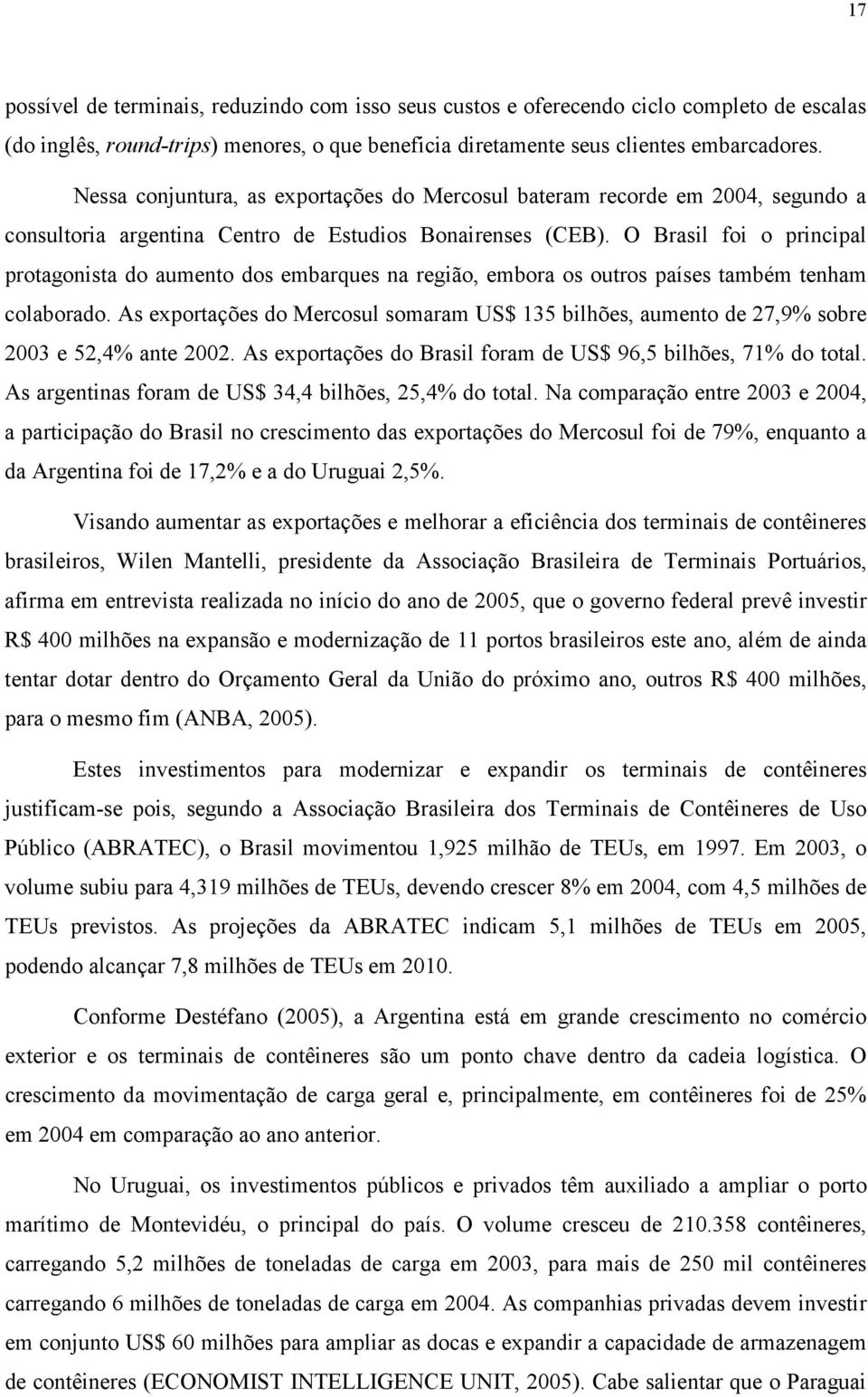 O Brasil foi o principal protagonista do aumento dos embarques na região, embora os outros países também tenham colaborado.