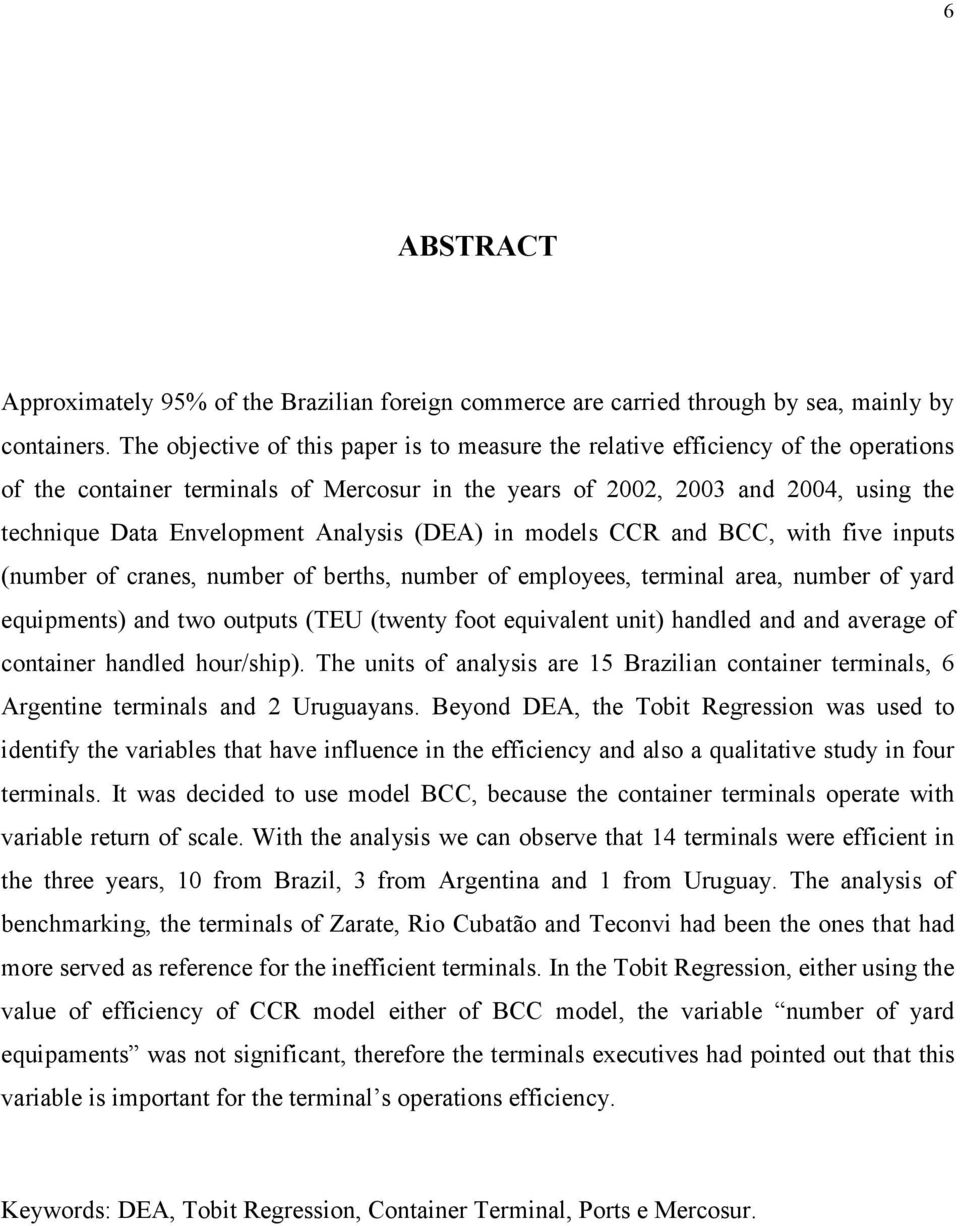 Analysis (DEA) in models CCR and BCC, with five inputs (number of cranes, number of berths, number of employees, terminal area, number of yard equipments) and two outputs (TEU (twenty foot equivalent