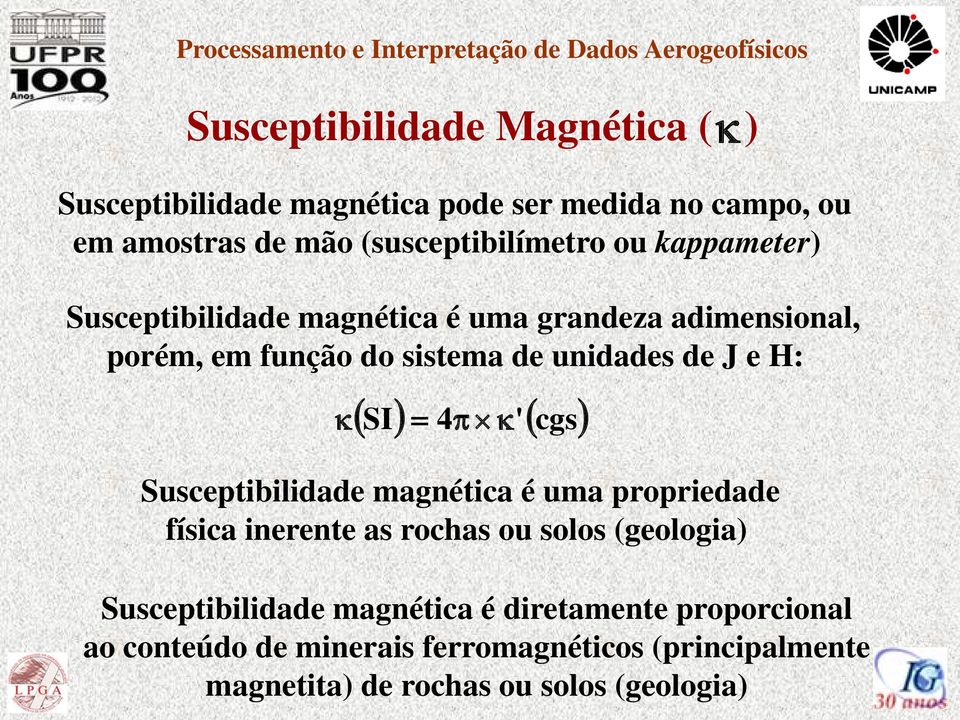 4π κ' ( cgs) Susceptibilidade magnética é uma propriedade física inerente as rochas ou solos (geologia) Susceptibilidade