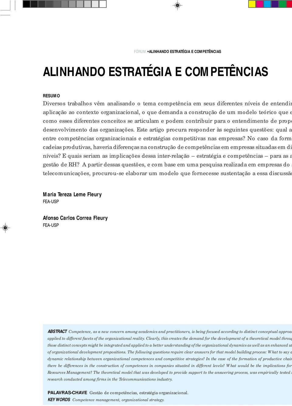 Este artigo procura responder às seguintes questões: qual a entre competências organizacionais e estratégias competitivas nas empresas?