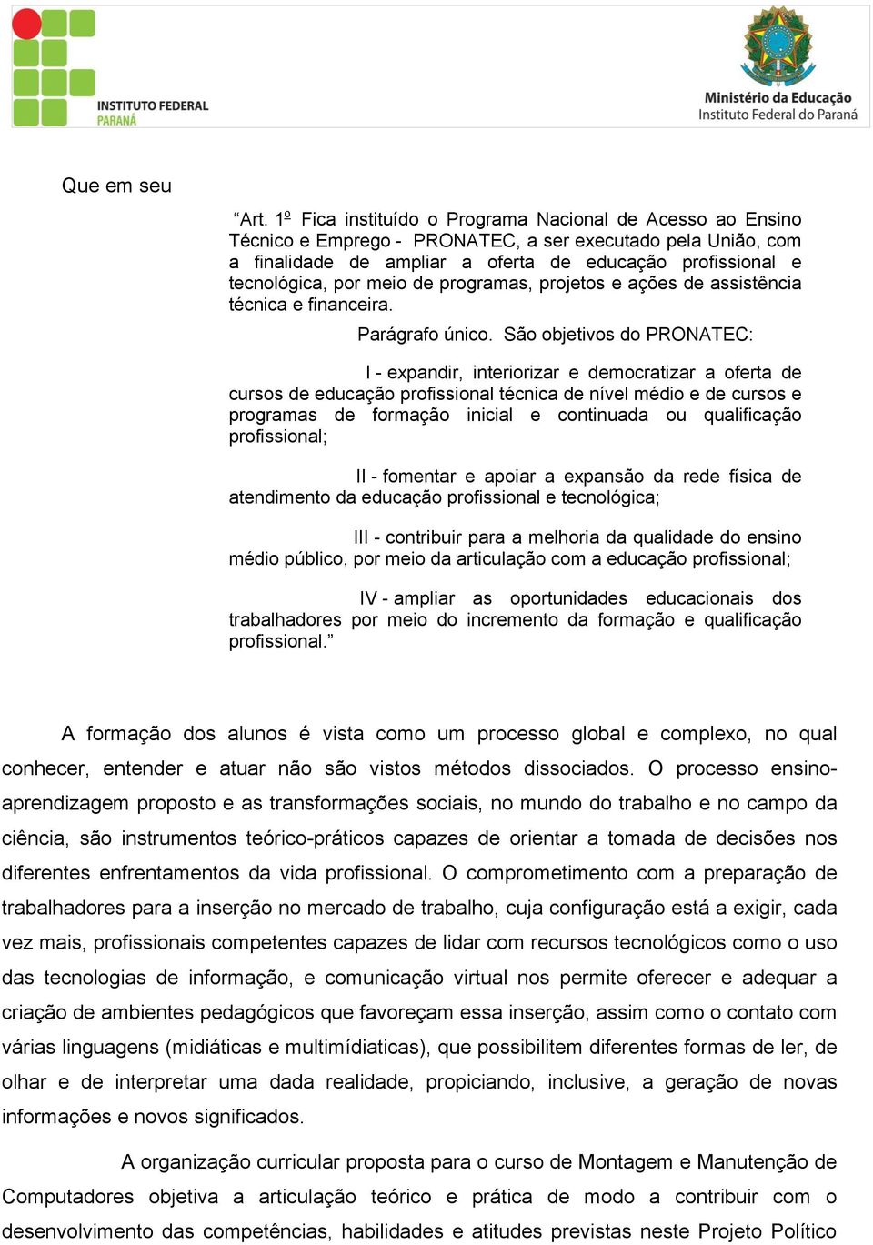 meio de programas, projetos e ações de assistência técnica e financeira. Parágrafo único.