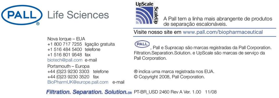 com e-mail A Pall tem a linha mais abrangente de produtos de separação escalonáveis. Visite nosso site em www.pall.
