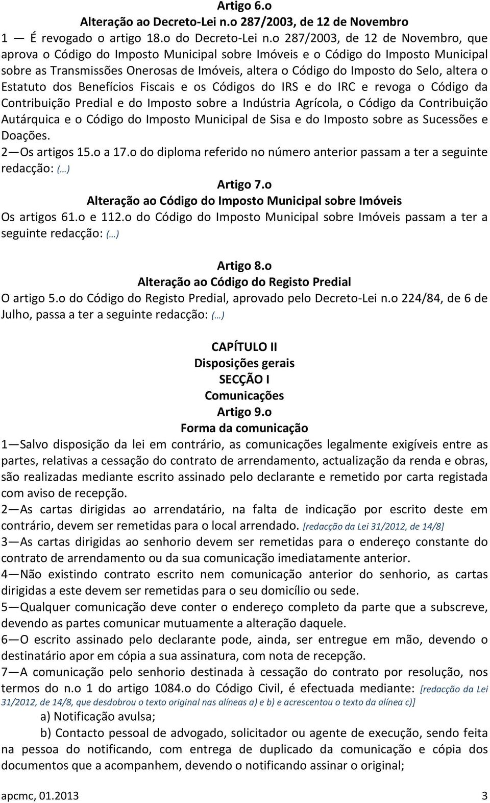 altera o Estatuto dos Benefícios Fiscais e os Códigos do IRS e do IRC e revoga o Código da Contribuição Predial e do Imposto sobre a Indústria Agrícola, o Código da Contribuição Autárquica e o Código