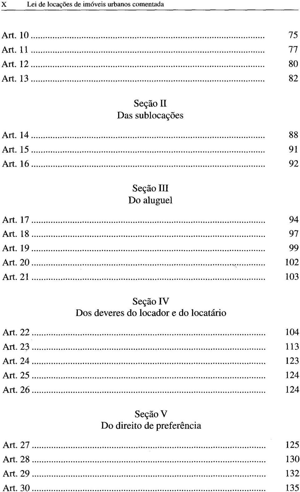 .. 97 Art. 19... 99 Art. 2 0... 102 Art. 2 1... 103 Seção IV Dos deveres do locador e do locatário Art. 2 2... 104 Art.