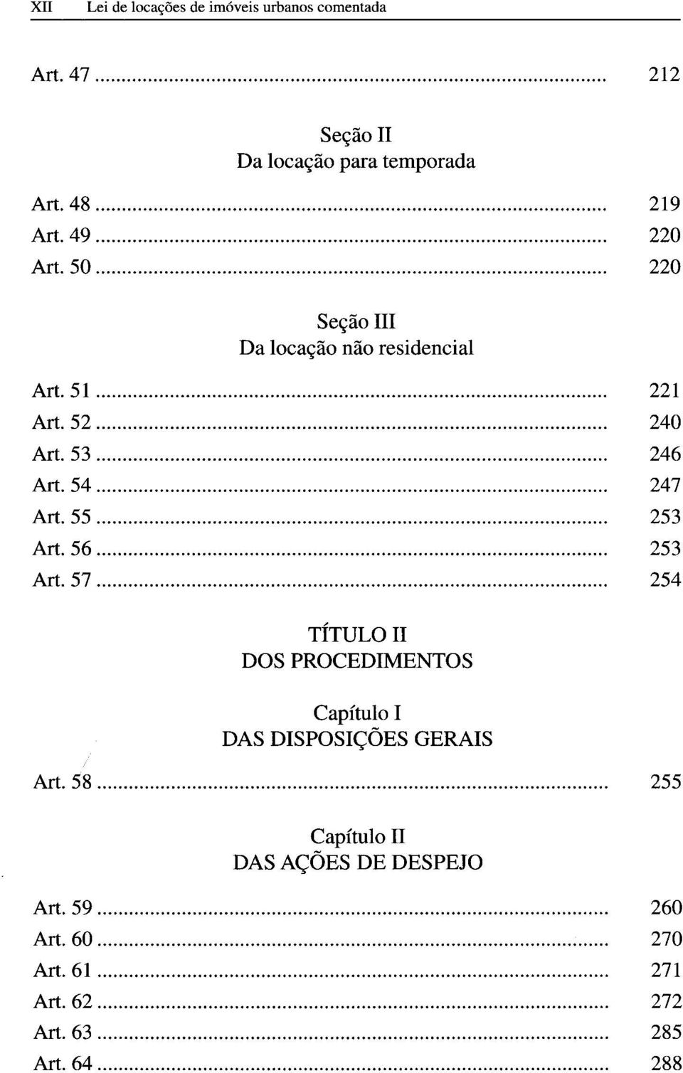 55... 253 Art. 5 6... 253 Art. 5 7... 254 TÍTULO II DOS PROCEDIMENTOS Capítulo I DAS DISPOSIÇÕES GERAIS Art. 5 8.