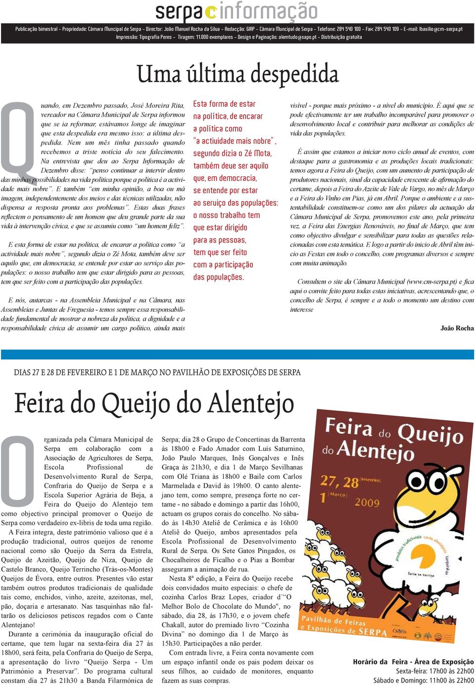 pt - Distribuição gratuita Uma última despedida Quando, em Dezembro passado, José Moreira Rita, vereador na Câmara Municipal de Serpa informou que se ia reformar, estávamos longe de imaginar que esta