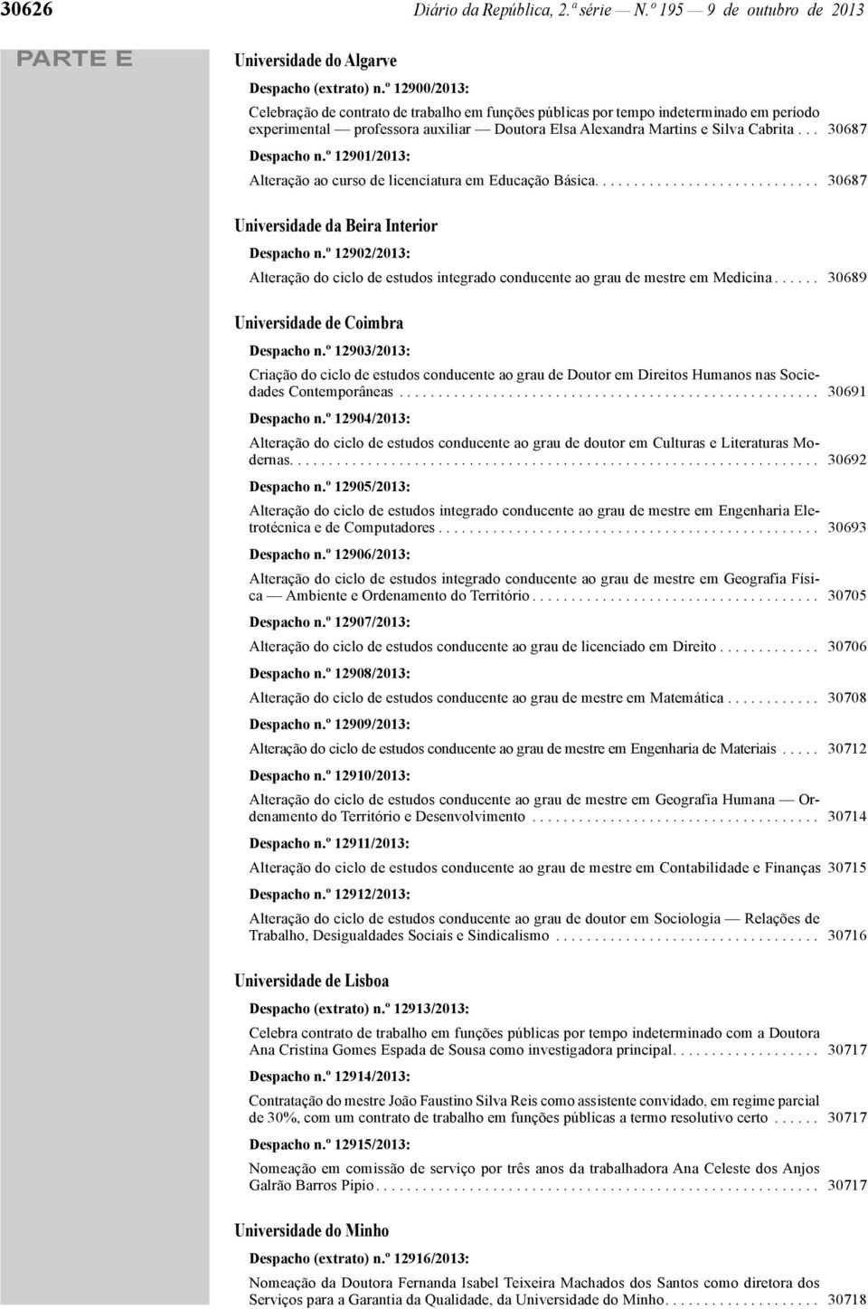 º 12901/2013: Alteração ao curso de licenciatura em Educação Básica............................. 30687 Universidade da Beira Interior Despacho n.