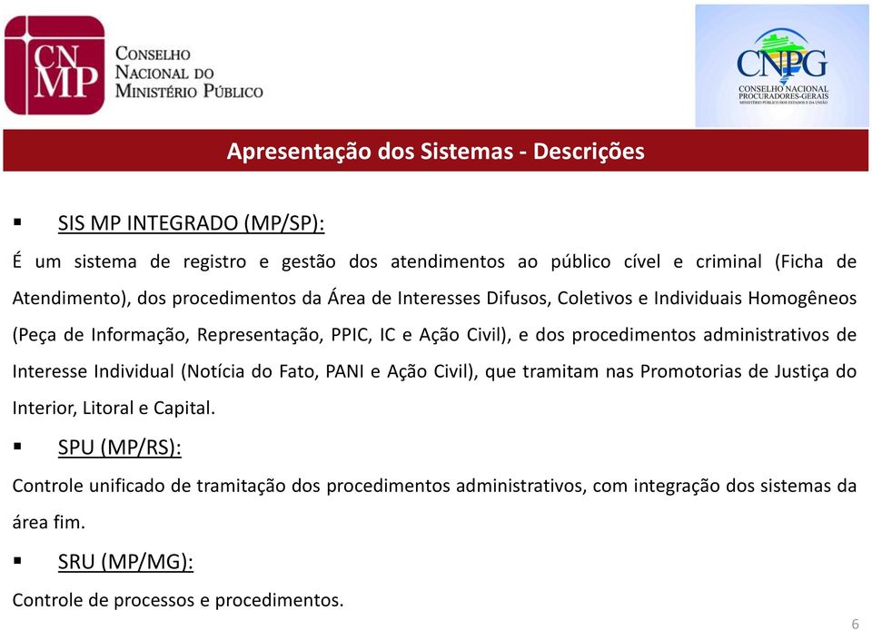 de Interesse Individual (Notícia do Fato, PANI e Ação Civil), que tramitam nas Promotorias de Justiça do Interior, Litoral e Capital.