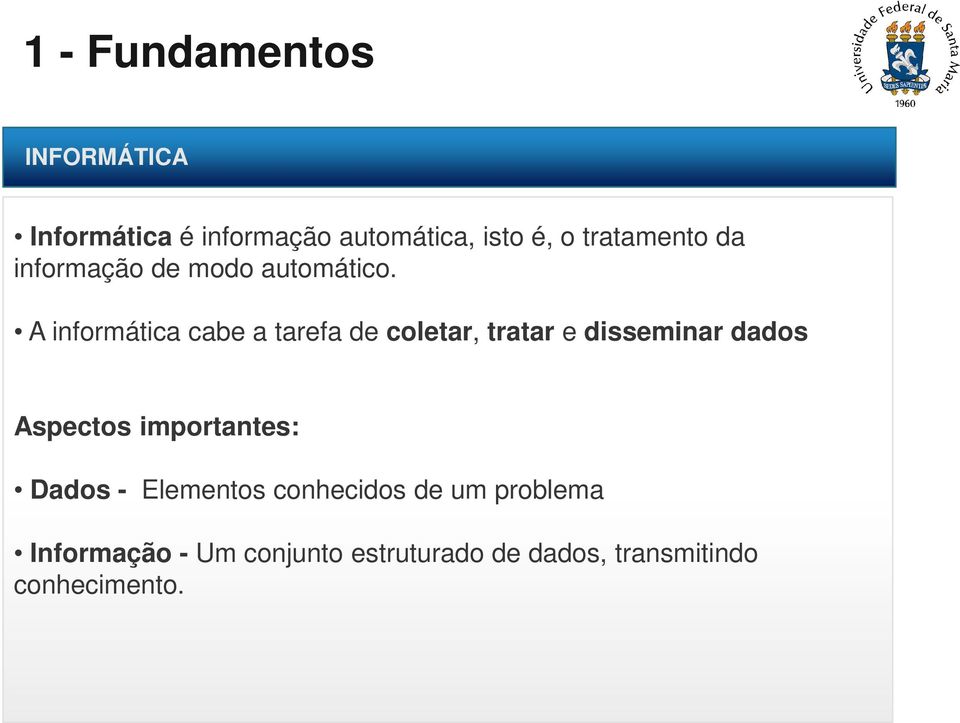 A informática cabe a tarefa de coletar, tratar e disseminar dados Aspectos