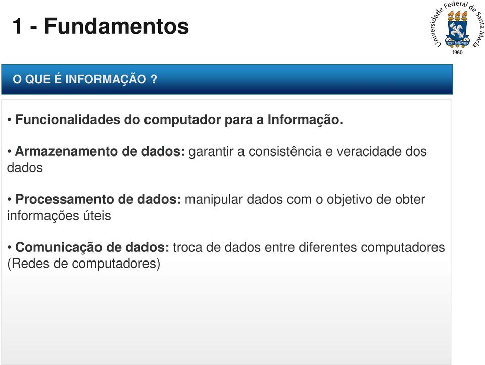 Processamento de dados: manipular dados com o objetivo de obter informações