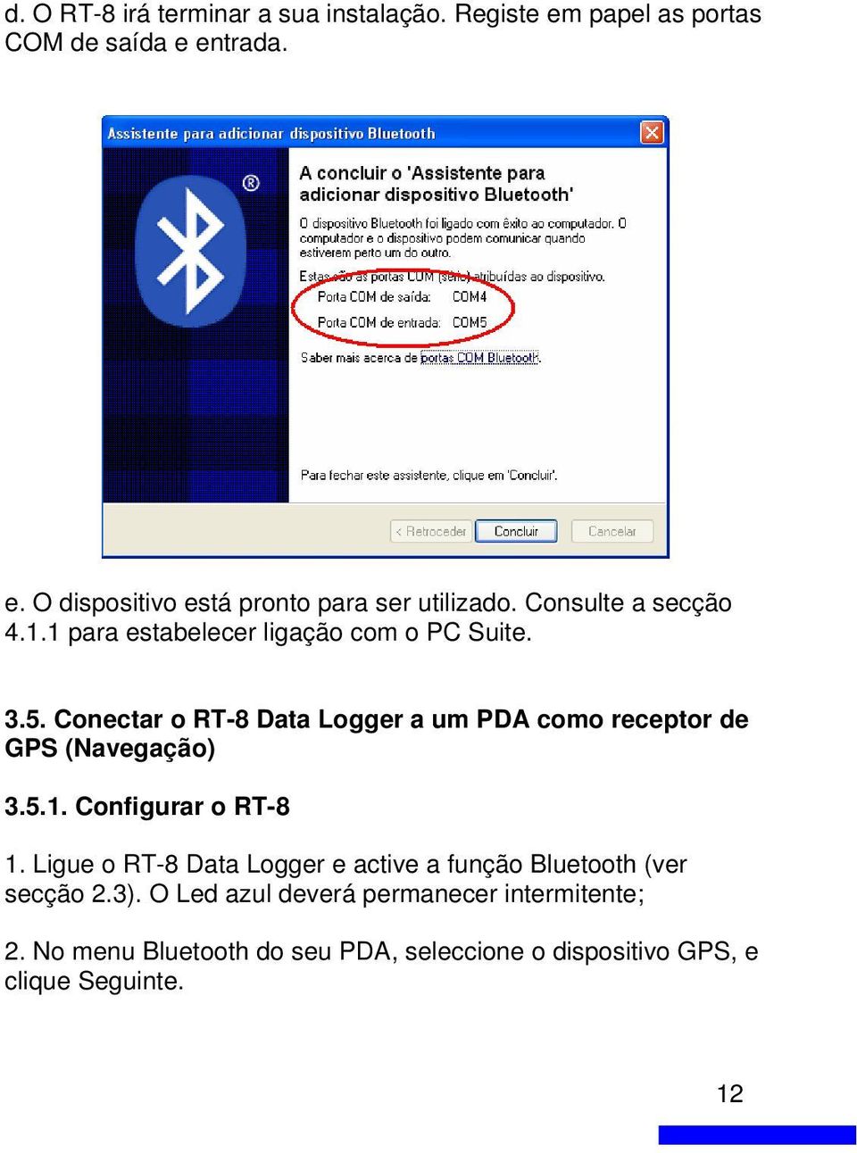 Conectar o RT-8 Data Logger a um PDA como receptor de GPS (Navegação) 3.5.1. Configurar o RT-8 1.