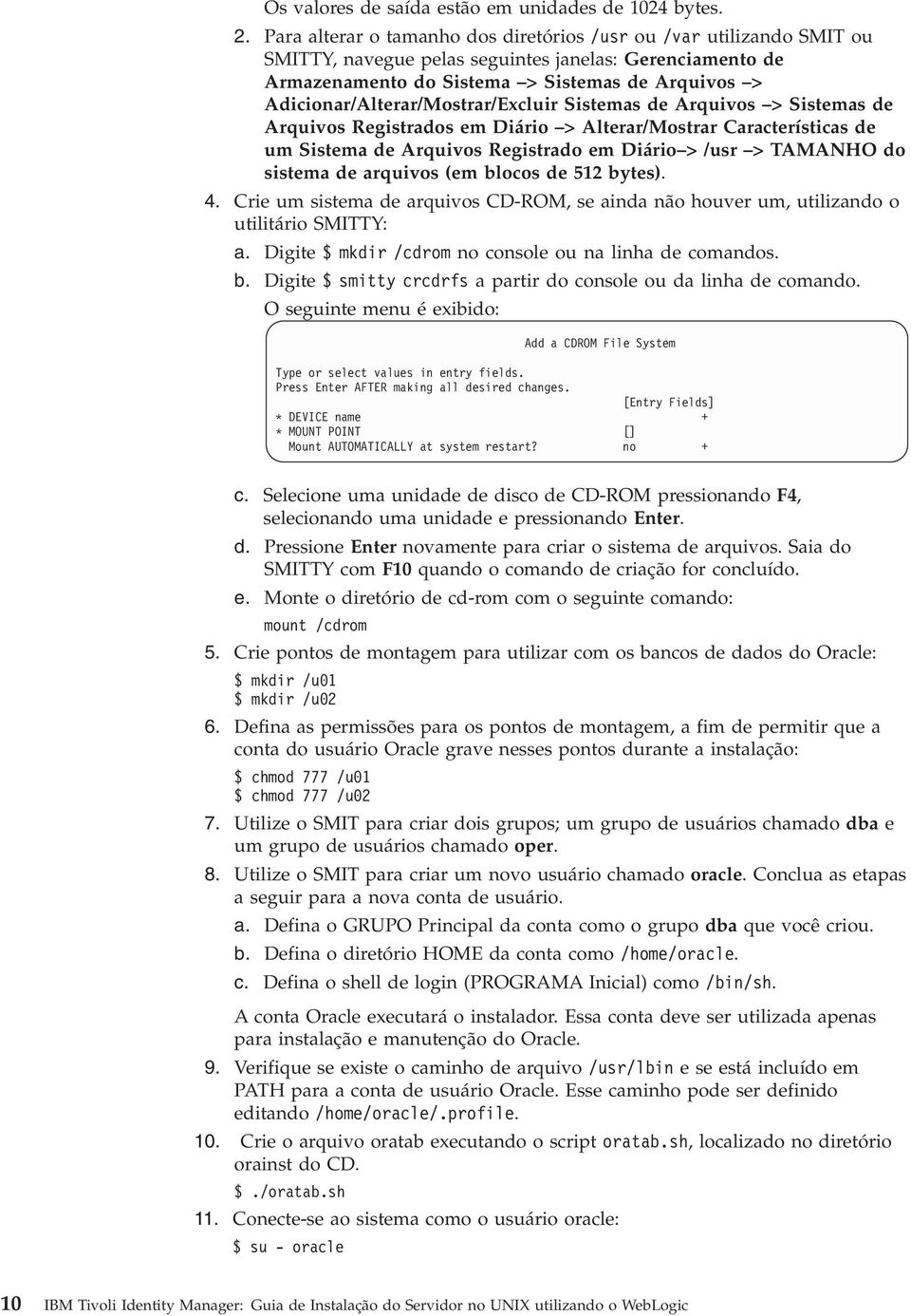 Adicionar/Alterar/Mostrar/Excluir Sistemas de Arquivos > Sistemas de Arquivos Registrados em Diário > Alterar/Mostrar Características de um Sistema de Arquivos Registrado em Diário > /usr > TAMANHO