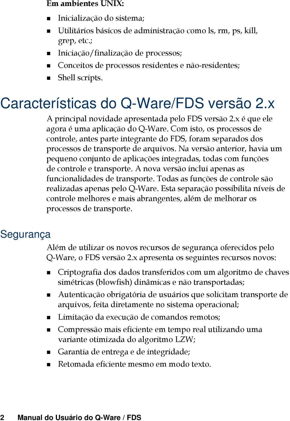 x Segurança A principal novidade apresentada pelo FDS versão 2.x é que ele agora é uma aplicação do Q-Ware.