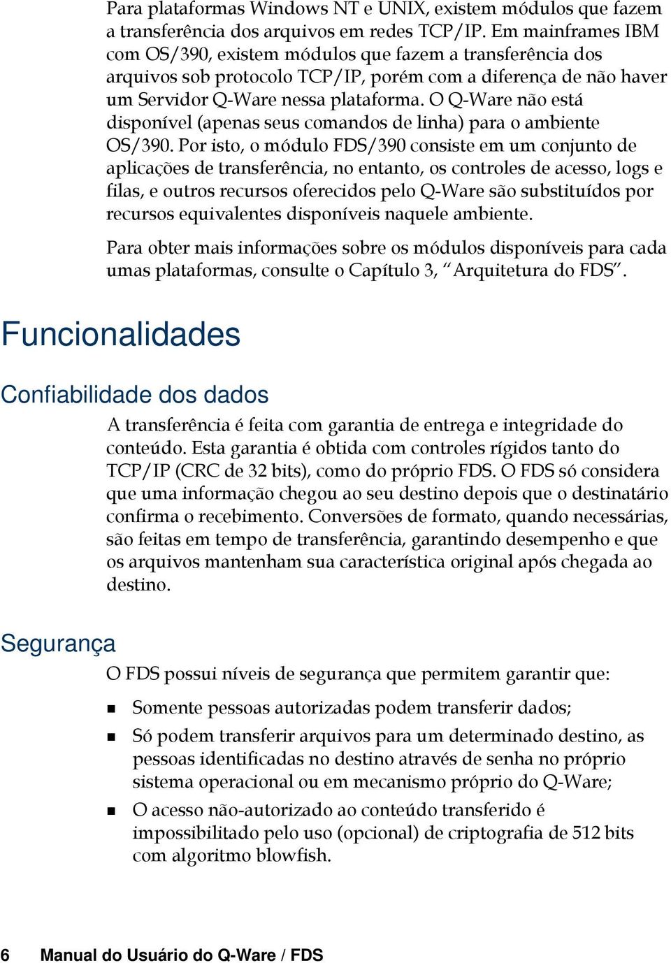 O Q-Ware não está disponível (apenas seus comandos de linha) para o ambiente OS/390.