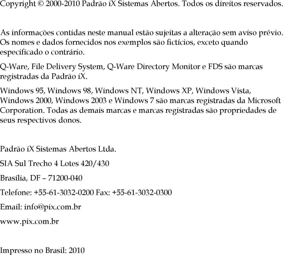 Windows 95, Windows 98, Windows NT, Windows XP, Windows Vista, Windows 2000, Windows 2003 e Windows 7 são marcas registradas da Microsoft Corporation.