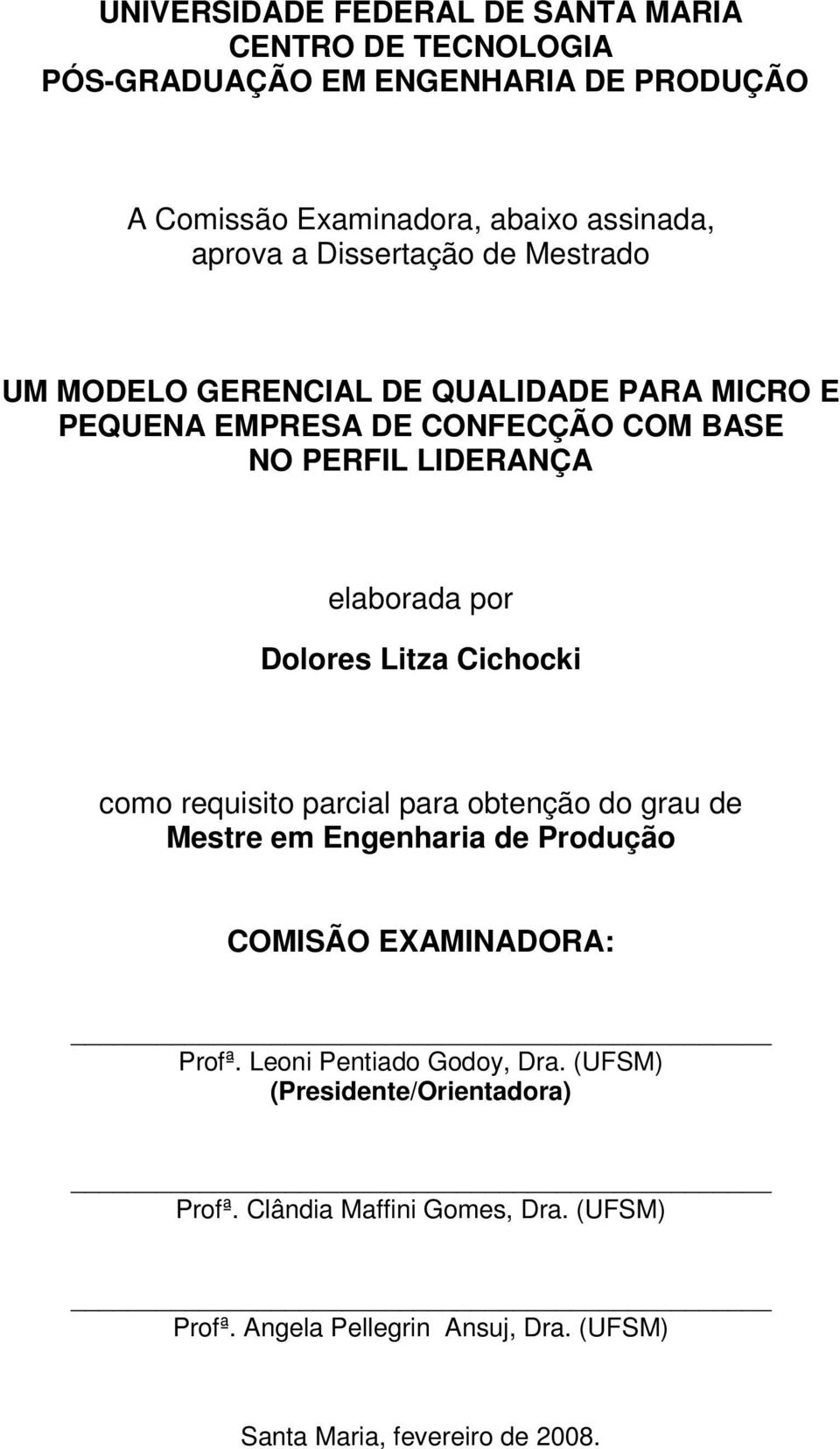 Dolores Litza Cichocki como requisito parcial para obtenção do grau de Mestre em Engenharia de Produção COMISÃO EXAMINADORA: Profª.