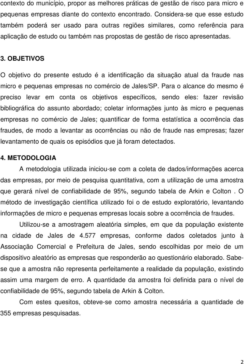 OBJETIVOS O objetivo do presente estudo é a identificação da situação atual da fraude nas micro e pequenas empresas no comércio de Jales/SP.