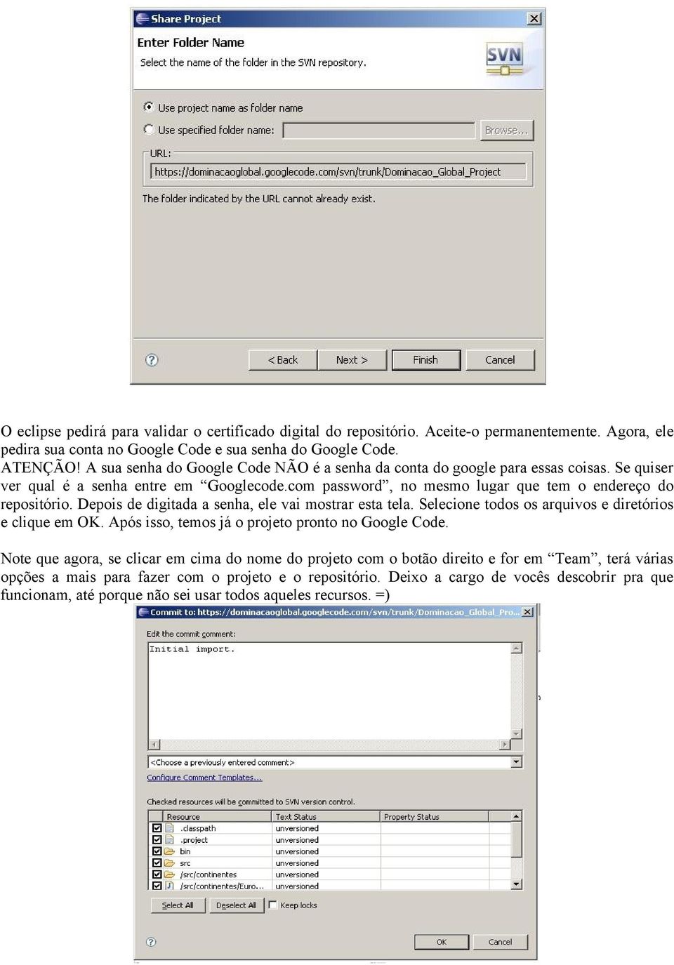 Depois de digitada a senha, ele vai mostrar esta tela. Selecione todos os arquivos e diretórios e clique em OK. Após isso, temos já o projeto pronto no Google Code.