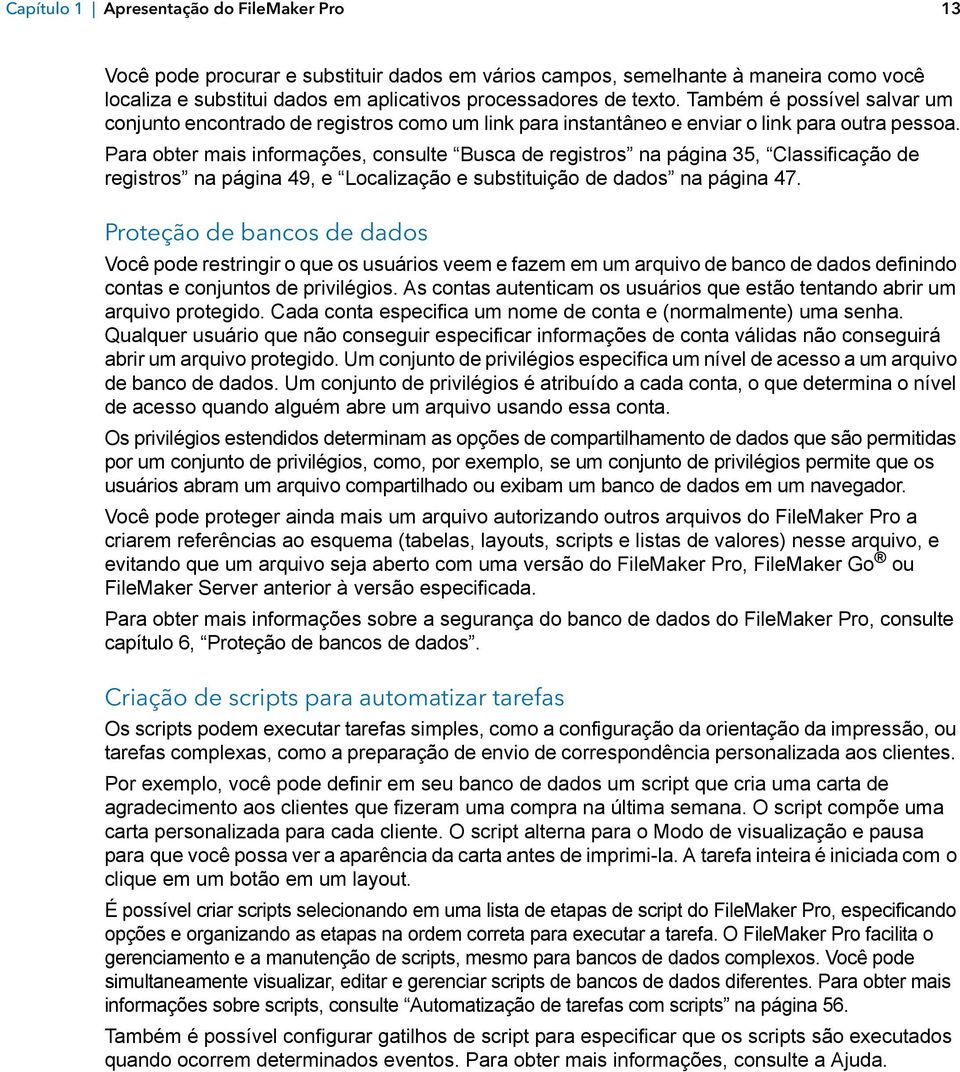 Para obter mais informações, consulte Busca de registros na página 35, Classificação de registros na página 49, e Localização e substituição de dados na página 47.