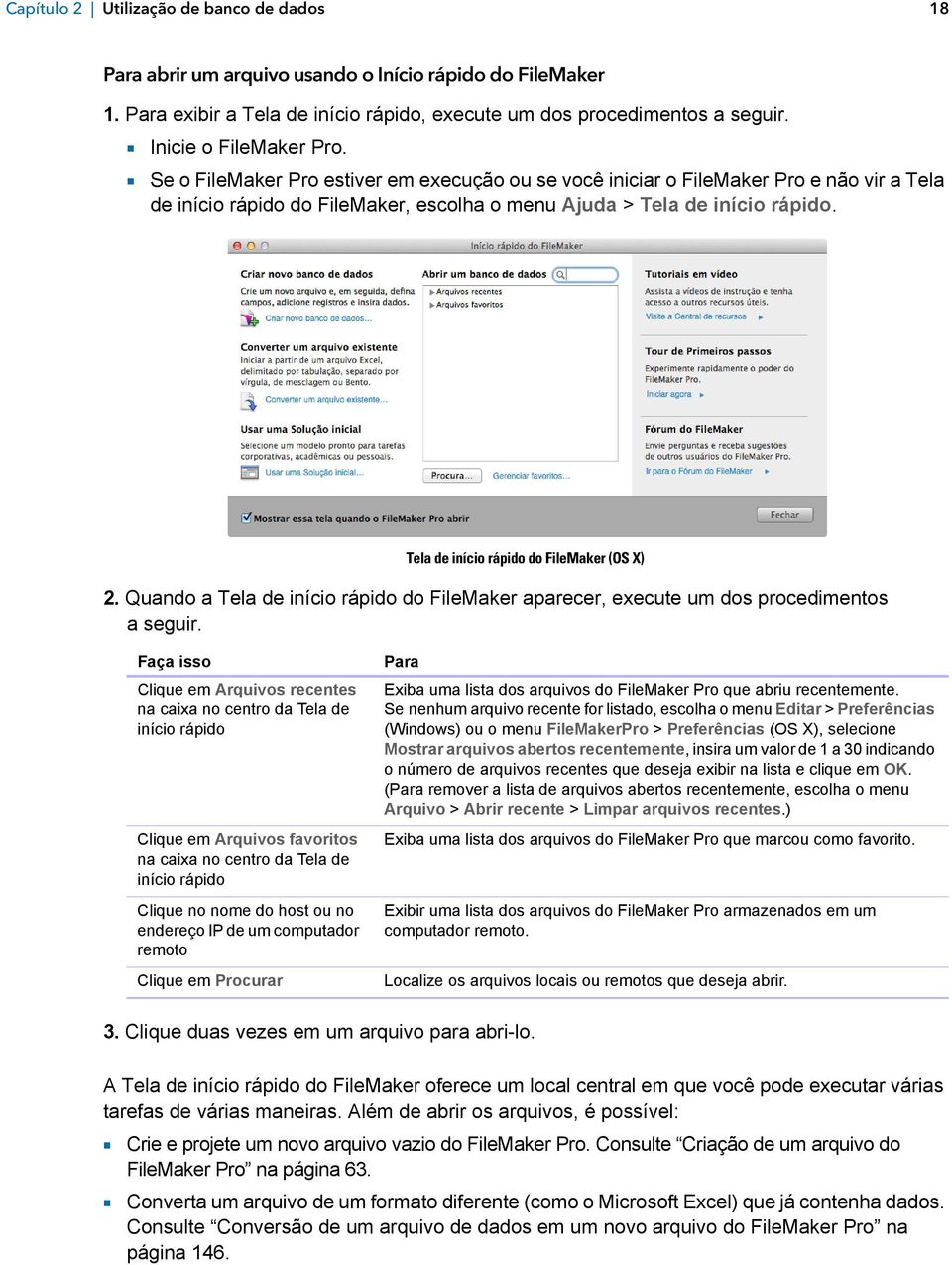 Tela de início rápido do FileMaker (OS X) 2. Quando a Tela de início rápido do FileMaker aparecer, execute um dos procedimentos a seguir.