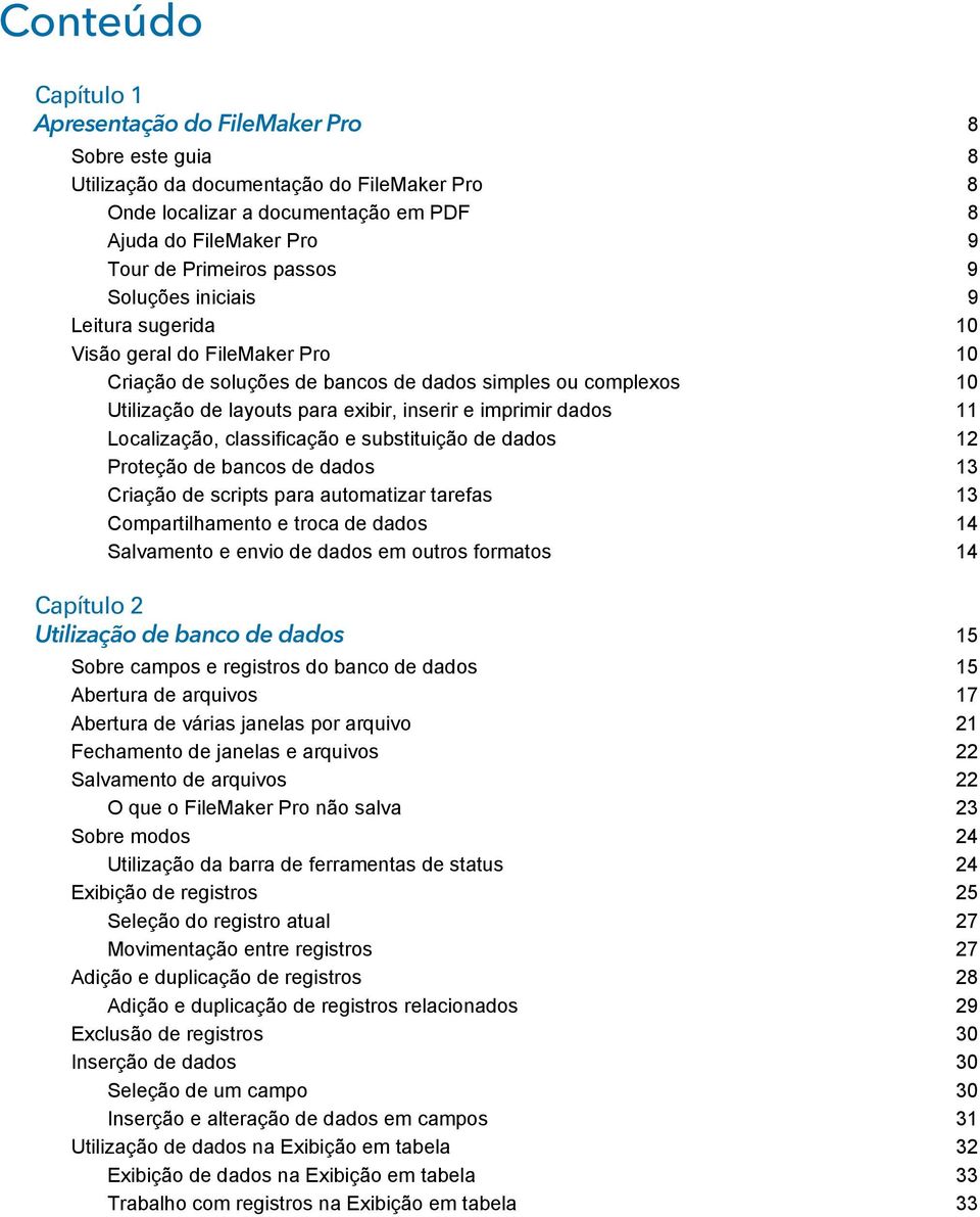 dados 11 Localização, classificação e substituição de dados 12 Proteção de bancos de dados 13 Criação de scripts para automatizar tarefas 13 Compartilhamento e troca de dados 14 Salvamento e envio de