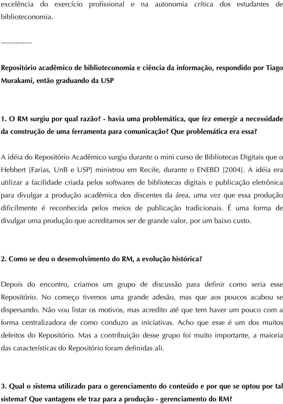 - havia uma problemática, que fez emergir a necessidade da construção de uma ferramenta para comunicação? Que problemática era essa?