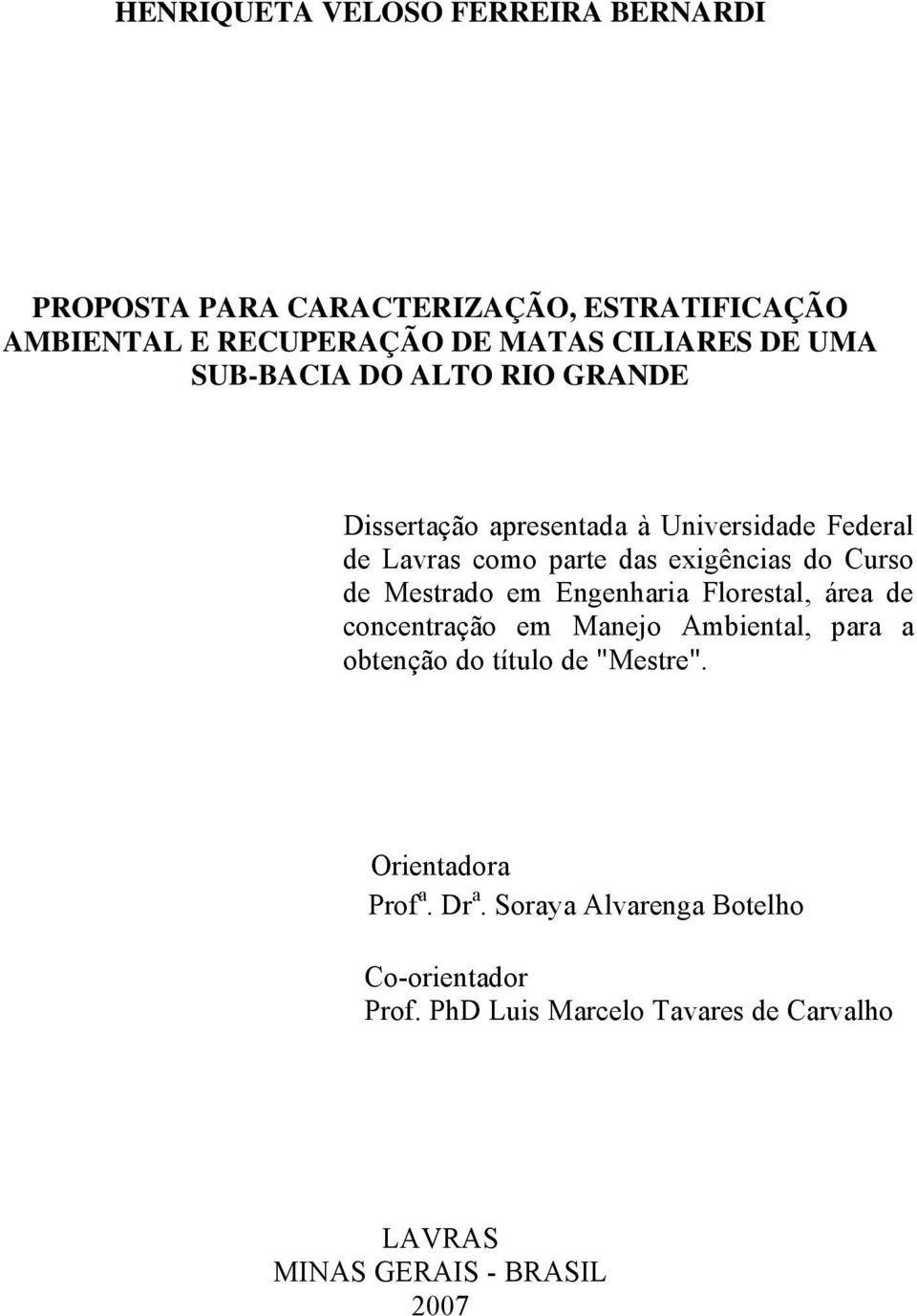 Mestrado em Engenharia Florestal, área de concentração em Manejo Ambiental, para a obtenção do título de "Mestre".