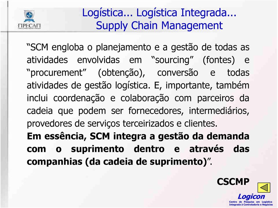procurement (obtenção), conversão e todas atividades de gestão logística.