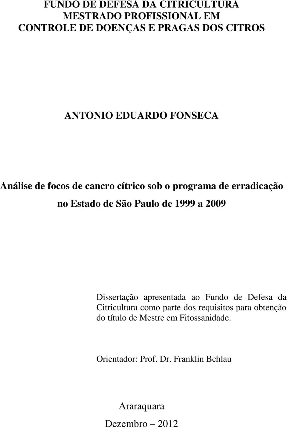 de 1999 a 2009 Dissertação apresentada ao Fundo de Defesa da Citricultura como parte dos requisitos para