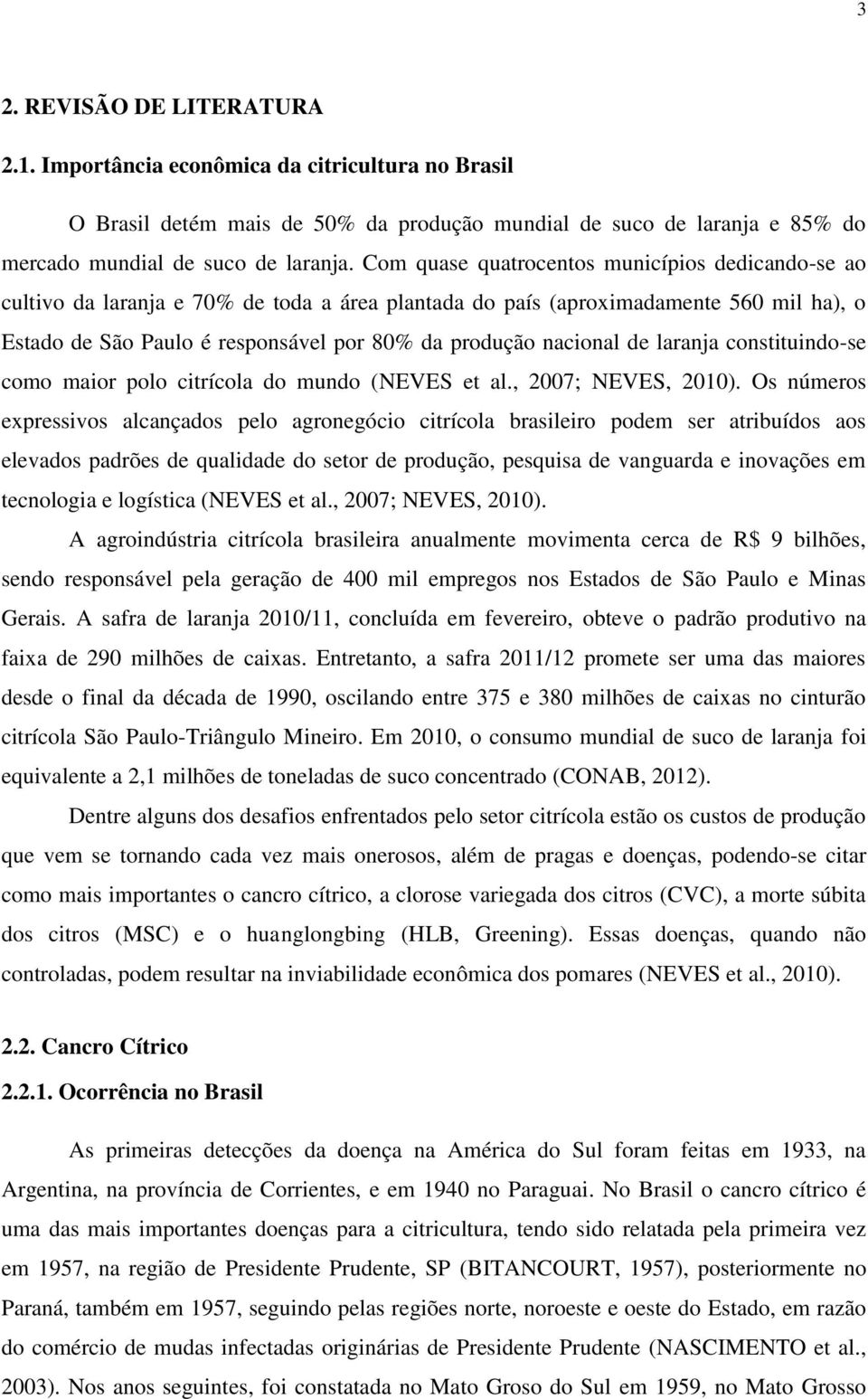 nacional de laranja constituindo-se como maior polo citrícola do mundo (NEVES et al., 2007; NEVES, 2010).