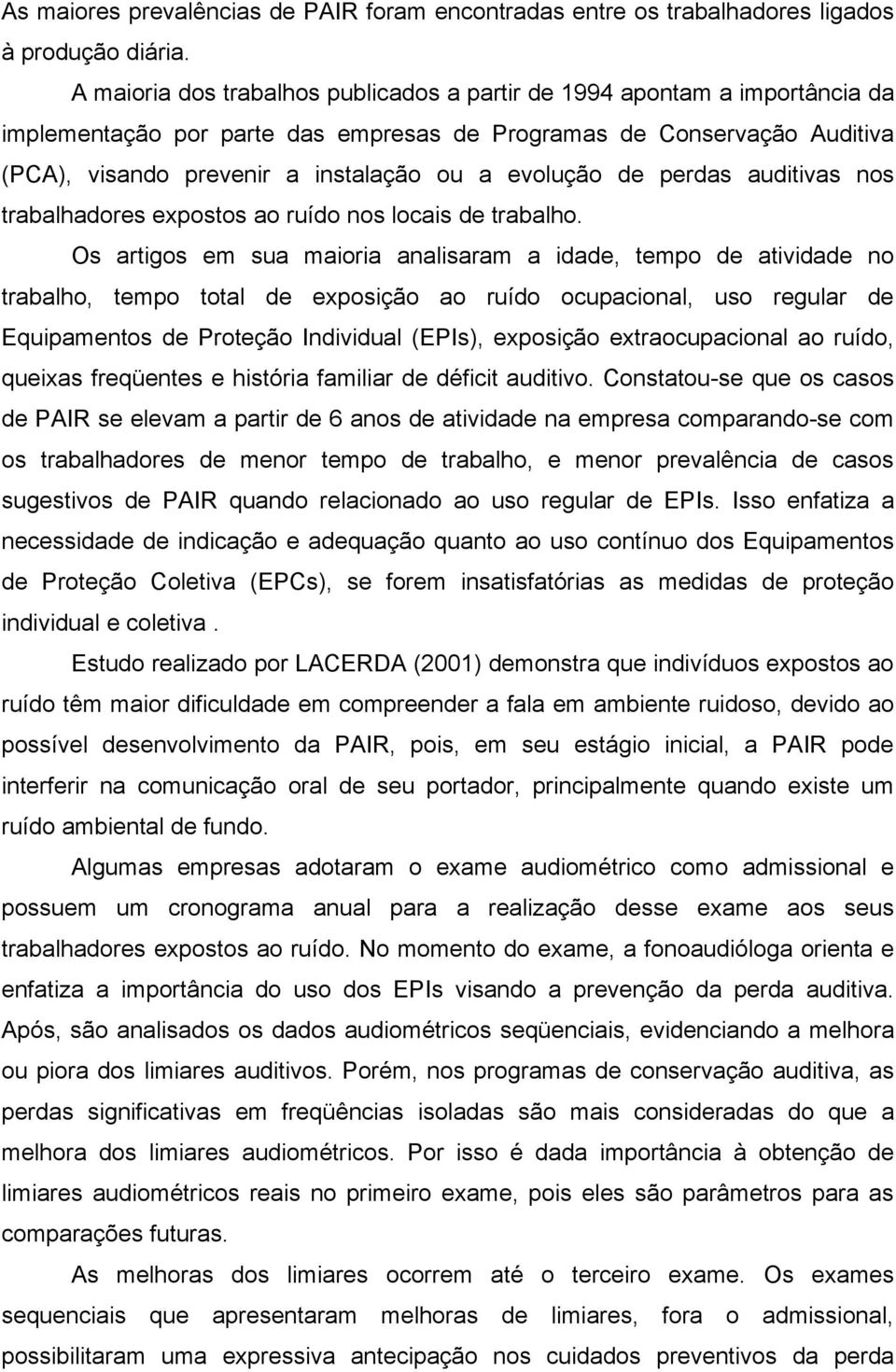 evolução de perdas auditivas nos trabalhadores expostos ao ruído nos locais de trabalho.