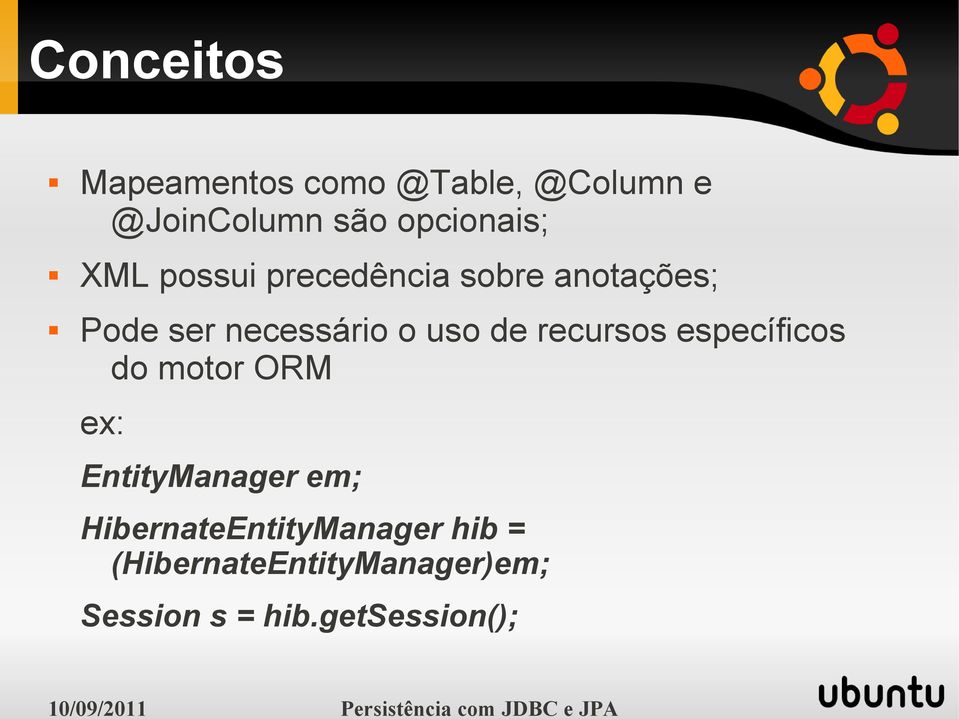 o uso de recursos específicos do motor ORM ex: EntityManager em;