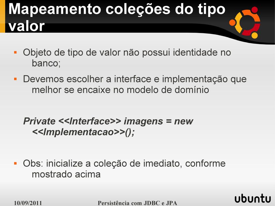 melhor se encaixe no modelo de domínio Private <<Interface>> imagens = new