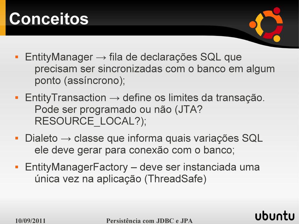 Pode ser programado ou não (JTA? RESOURCE_LOCAL?