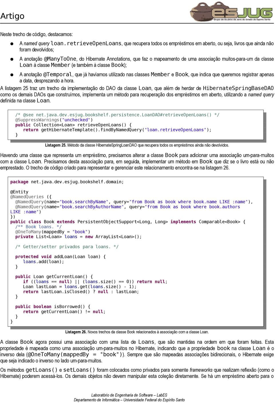 muitos-para-um da classe Loan à classe Member (e também à classe Book); A anotação @Temporal, que já havíamos utilizado nas classes Member e Book, que indica que queremos registrar apenas a data,