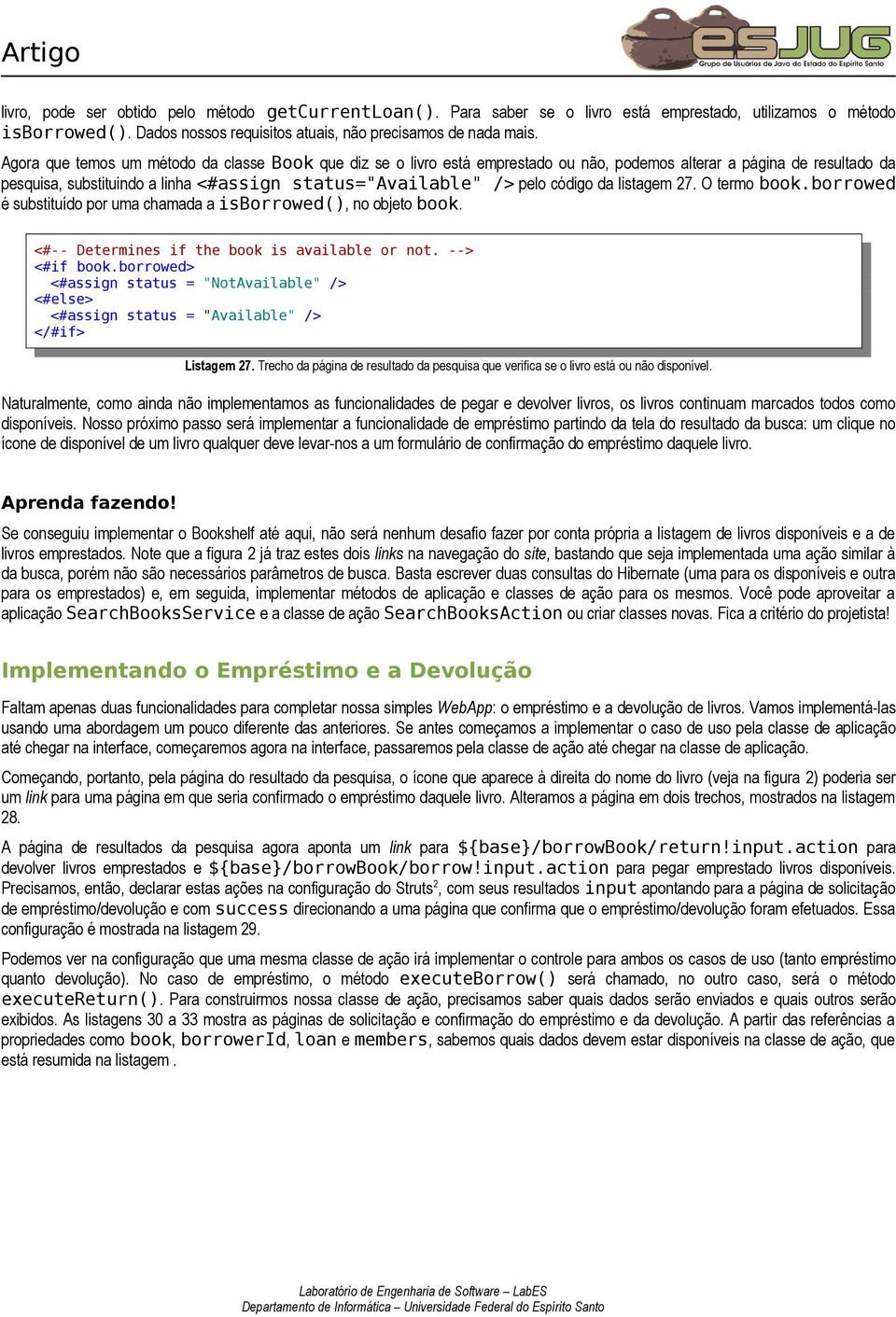 da listagem 27. O termo book.borrowed é substituído por uma chamada a isborrowed(), no objeto book. <#-- Determines if the book is available or not. --> <#if book.