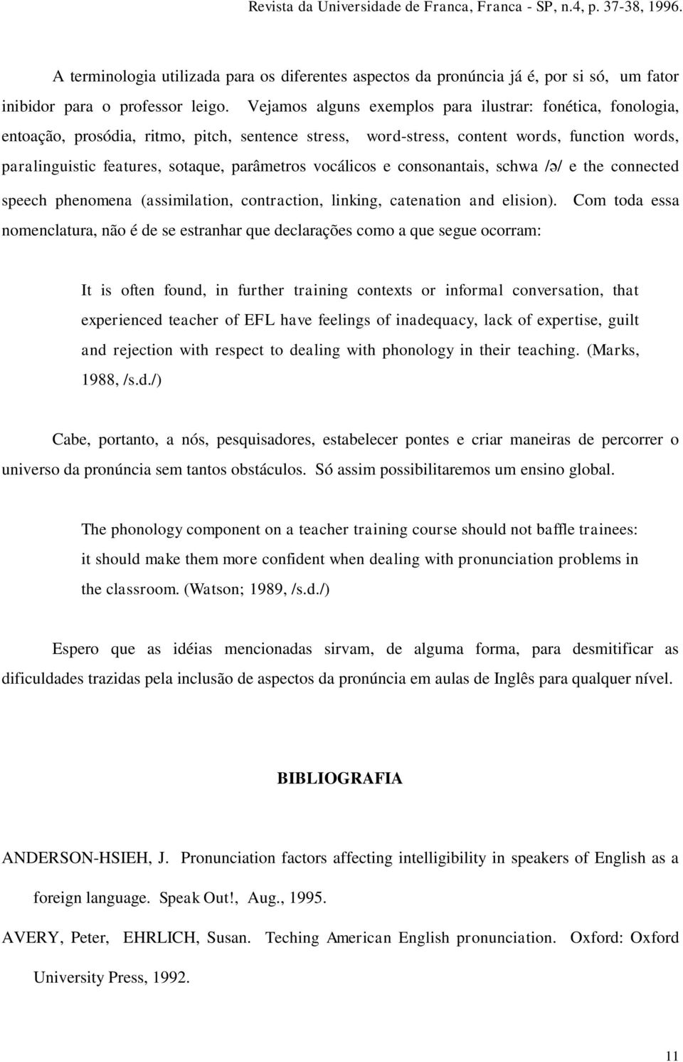 vocálicos e consonantais, schwa / / e the connected speech phenomena (assimilation, contraction, linking, catenation and elision).