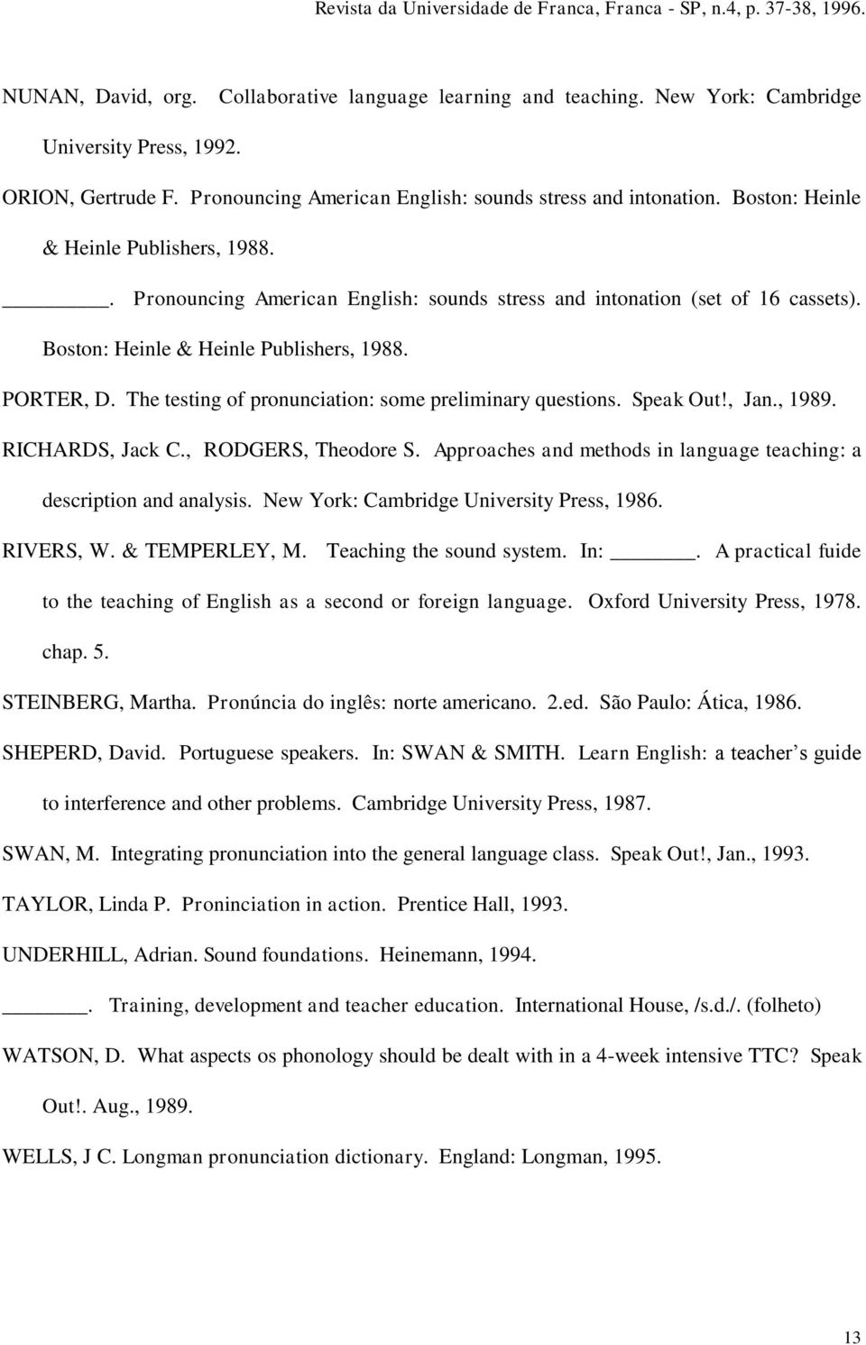 The testing of pronunciation: some preliminary questions. Speak Out!, Jan., 1989. RICHARDS, Jack C., RODGERS, Theodore S. Approaches and methods in language teaching: a description and analysis.