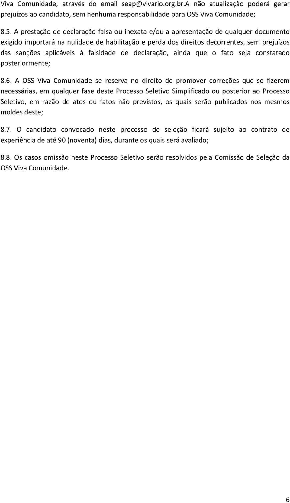 aplicáveis à falsidade de declaração, ainda que o fato seja constatado posteriormente; 8.6.