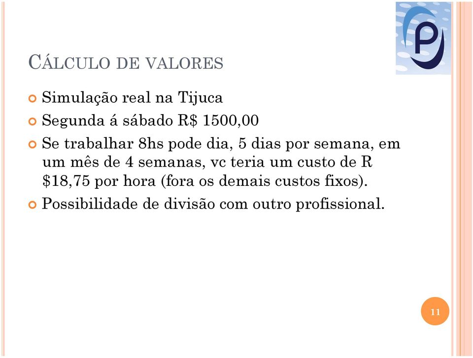 de 4 semanas, vc teria um custo de R $18,75 por hora (fora os