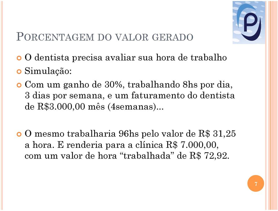 dentista de R$3.000,00 mês (4semanas).