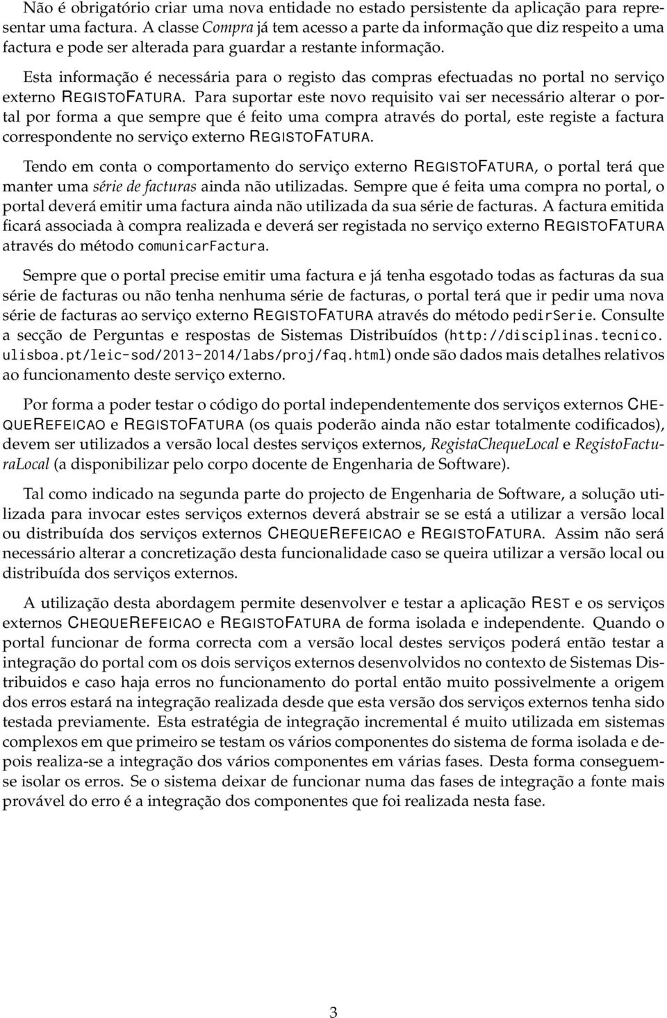 Esta informação é necessária para o registo das compras efectuadas no portal no serviço externo REGISTOFATURA.