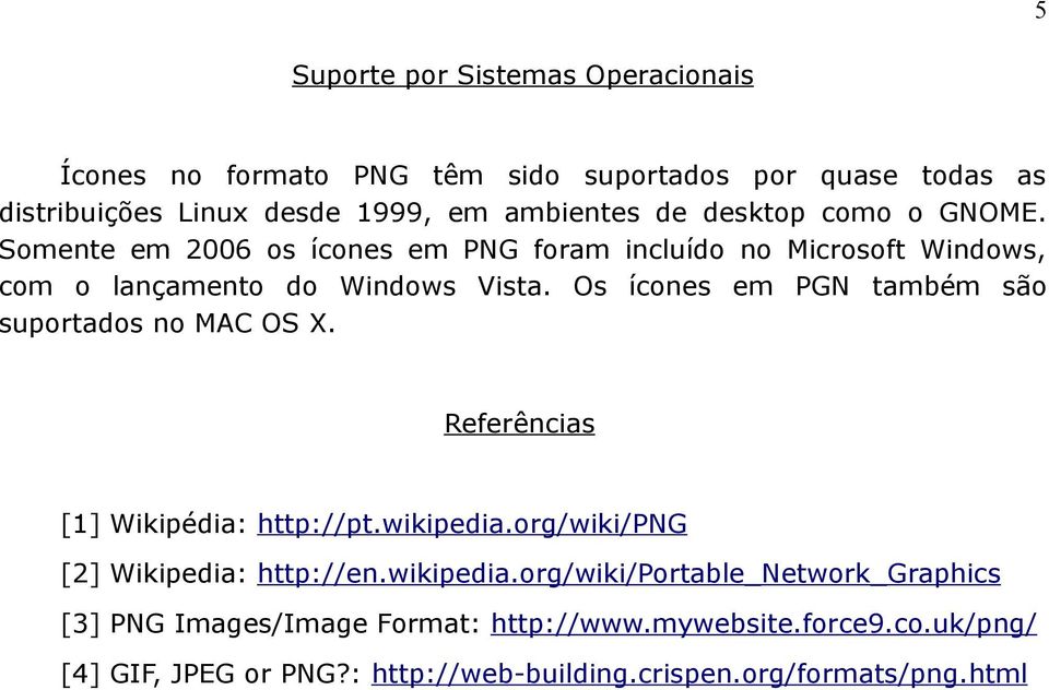 Os ícones em PGN também são suportados no MAC OS X. Referências [1] Wikipédia: http://pt.wikipedia.
