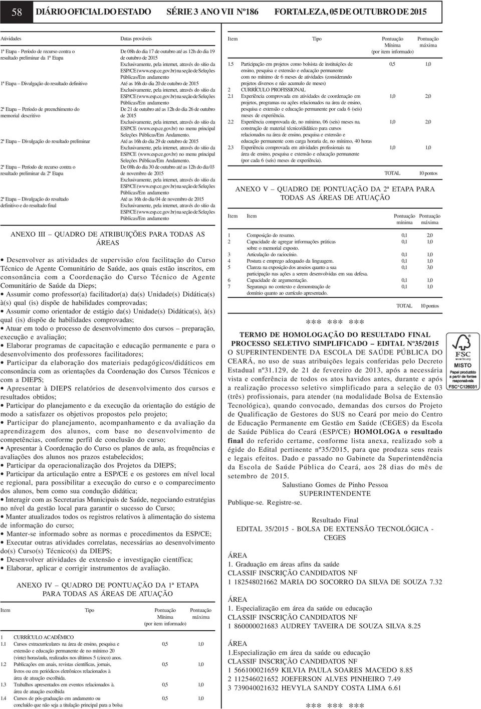 12h do dia 26 de outubro memorial descritivo de 2015 ESP/CE (www.esp.ce.gov.br) no menu principal Seleções Públicas/Em Andamento.